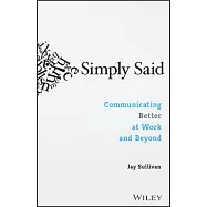 Simply Said: Communicating Better at Work and Beyond