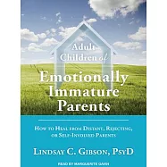 Adult Children of Emotionally Immature Parents: How to Heal from Distant, Rejecting, or Self-Involved Parents