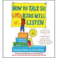 How to Talk So Little Kids Will Listen: A Survival Guide to Life with Children Ages 2-7