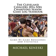 The Cleveland Cavaliers 2016: Nba Champions Season Game Log Yearbook