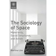 The Sociology of Space: Materiality, Social Structures, and Action