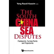 The South China Sea Disputes: Flashpoints, Turning Points and Trajectories