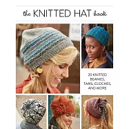The Knitted Hat Book: 20 Knitted Beanies, Tams, Cloches, and More
