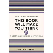 This Book Will Make You Think: Philosophical Quotes and What They Mean