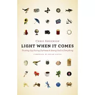 Light When It Comes: Trusting Joy, Facing Darkness, and Seeing God in Everything