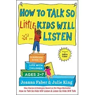 How to Talk So Little Kids Will Listen: A Survival Guide to Life With Children Ages 2-7