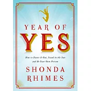 Year of Yes: How to Dance It Out, Stand In the Sun and Be Your Own Person
