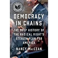Democracy in Chains: The Deep History of the Radical Right’s Stealth Plan for America