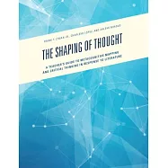 The Shaping of Thought: A Teacher’s Guide to Metacognitive Mapping and Critical Thinking in Response to Literature