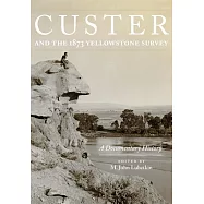 Custer and the 1873 Yellowstone Survey: A Documentary History
