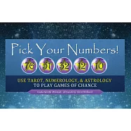 Pick Your Numbers!: Use Tarot, Numerology, and Astrology to Play Games of Chance