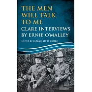 The Men Will Talk to Me: Clare Interviews: Clare Interviews by Ernie O’Malley