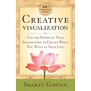 Creative Visualization: Use the Power of Your Imagination to Create What You Want in Your Life