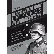 Black & Field Gray Uniforms of Himmler’s SS: Allgemeine-SS, SS-Verfügungstruppe, SS-Totenkopfverbände, Waffen-SS: Black Service