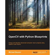 OpenCV with Python Blueprints: Design and Develop Advanced Computer Vision Projects Using Opencv With Python