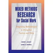 Mixed Methods Research for Social Work: Integrating Methodologies to Strengthen Practice and Policy