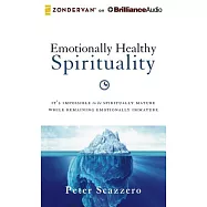 Emotionally Healthy Spirituality: It&rsquo;s Impossible to Be Spiritually Mature, While Remaining Emotionally Immature