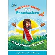 Our Daily Bread for Preschoolers: 90 Big Moments with God
