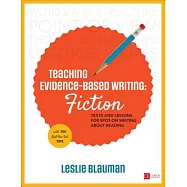Teaching Evidence-Based Writing: Fiction Texts and Lessons for Spot-On Writing About Reading