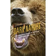 Dark Nature: Anti-Pastoral Essays in American Literature and Culture