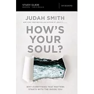 How&rsquo;s Your Soul?: Why Everything That Matters Starts With the Inside You
