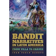 Bandit Narratives in Latin America: From Villa to Chavez
