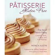 Pâtisserie Gluten Free: The Art of French Pastry: Cookies, Tarts, Cakes, and Puff Pastries