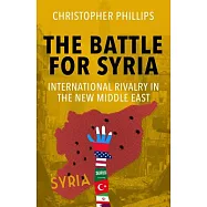 The Battle for Syria: International Rivalry in the New Middle East