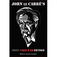 John le Carre’s Post-Cold War Fiction