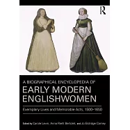 A Biographical Encyclopedia of Early Modern Englishwomen: Exemplary Lives and Memorable Acts, 1500-1650