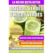 La mejor dieta detox con batidos verdes y jugos verdes/ The best detox diet with green smoothies and green juices