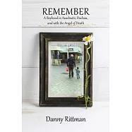Remember: A Boyhood in Auschwitz, Dachau, and with the Angel of Death