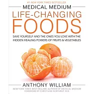 Medical Medium Life-Changing Foods: Save Yourself and the Ones You Love with the Hidden Healing Powers of Fruits