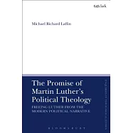The Promise of Martin Luther&rsquo;s Political Theology
