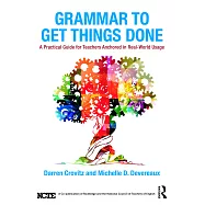 Grammar to Get Things Done: A Practical Guide for Teachers Anchored in Real-World Usage