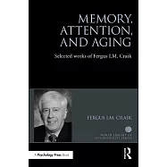 Memory, Attention, and Aging: Selected Works of Fergus I. M. Craik