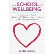 The School of Wellbeing: 12 Extraordinary Projects Promoting Children and Young People’s Mental Health and Happiness