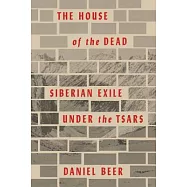 The House of the Dead: Siberian Exile Under the Tsars