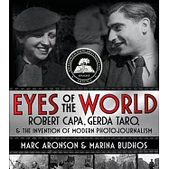 Eyes of the World: Robert Capa, Gerda Taro, and the Invention of Modern Photojournalism