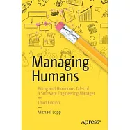 Managing Humans: Biting and Humorous Tales of a Software Engineering Manager