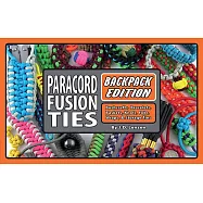 Paracord Fusion Ties: Backpack Edition: Bushcrafts, Bracelets, Baskets, Knots, Fobs, Wraps, & Storage Ties