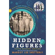 Hidden Figures Young Readers’ Edition: The Untold True Story of Four African-American Women Who Helped Launch Our Nation Into Sp