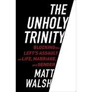 The Unholy Trinity: Blocking the Left’s Assault on Life, Marriage, and Gender