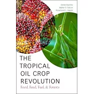 The Tropical Oil Crop Revolution: Food, Feed, Fuel, and Forests