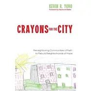 Crayons for the City: Reneighboring Communities of Faith to Rebuild Neighborhoods of Hope