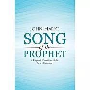 Song of the Prophet: A Prophetic Devotional of the Song of Solomon