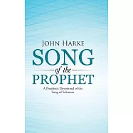 Song of the Prophet: A Prophetic Devotional of the Song of Solomon