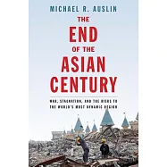 The End of the Asian Century: War, Stagnation, and the Risks to the World’s Most Dynamic Region
