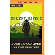 Born to Conquer and Other Short Stories: Born to Conquer / Clouds in Circle P / An Evening’s Entertainment / Ride the River / th