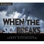 When the Sky Breaks: Hurricanes, Tornadoes, and the Worst Weather in the World
